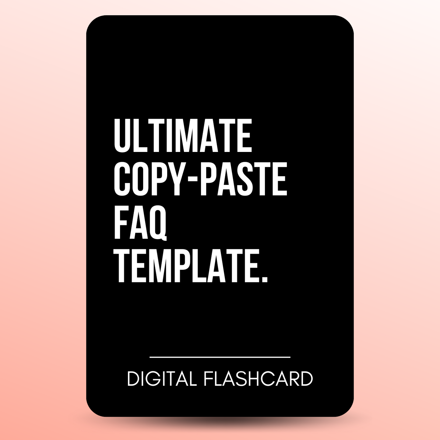 ULTIMATE COPY-PASTE FAQ TEMPLATE