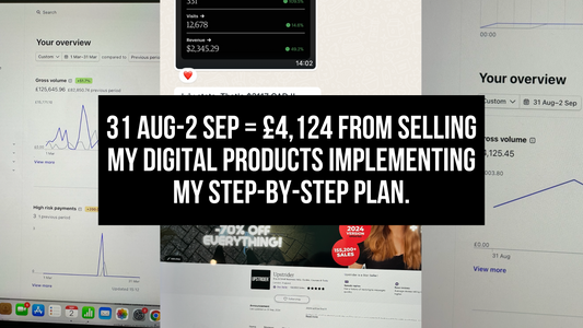 31 Aug-2 Sep = £4,124 from selling my digital products implementing my step by step plan.