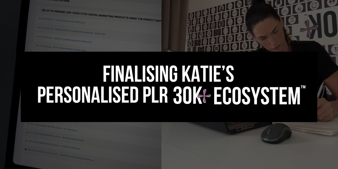 🔥 Finalising Katie's Personalised PLR 30K+ Ecosystem™ >>>