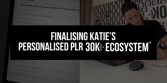 🔥 Finalising Katie's Personalised PLR 30K+ Ecosystem™ >>>