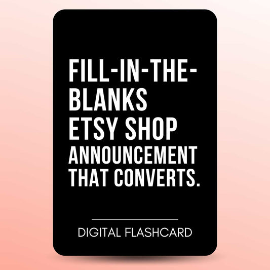 FILL-IN-THE-BLANKS ETSY SHOP ANNOUNCEMENT THAT CONVERTS FLASHCARD